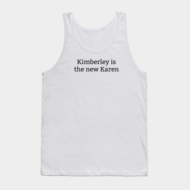 Kimberley Is The New Karen Tank Top by amithachapa